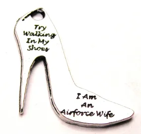 Try Walking In My Shoes I Am An Air Force Wife Genuine American Pewter Charm